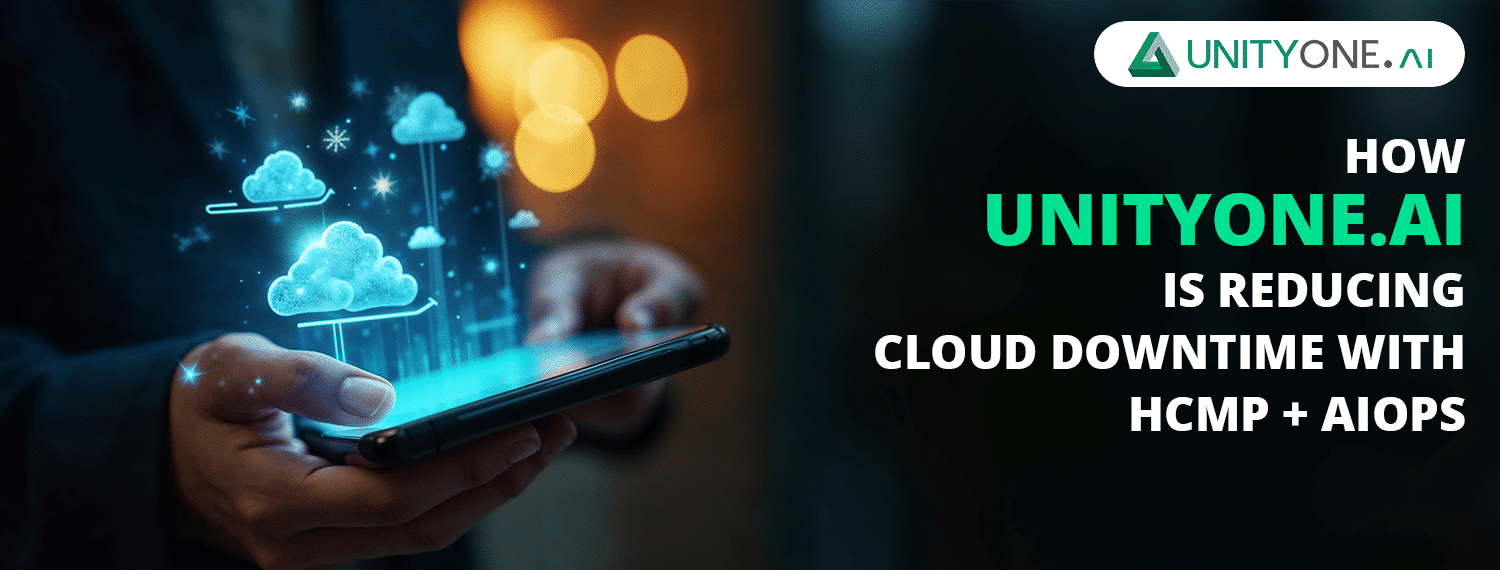 How UnityOne.AI is Reducing Cloud Downtime with HCMP + AIOps