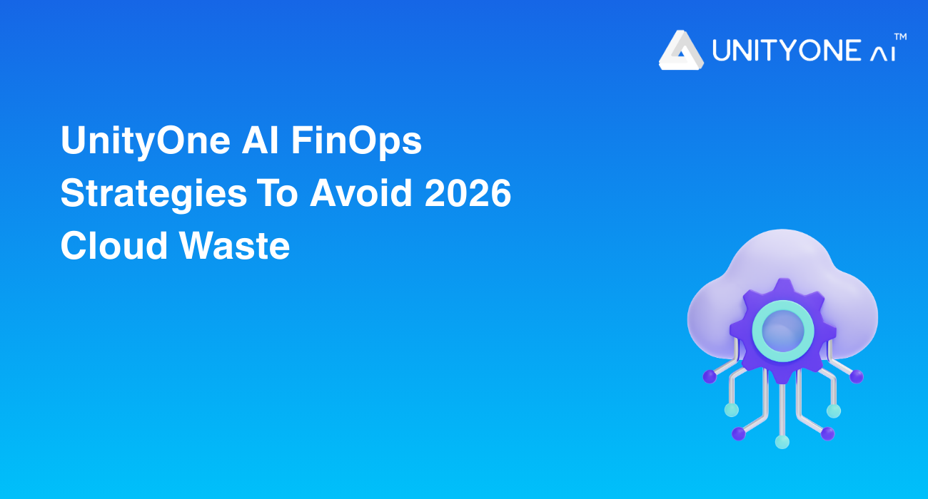 UnityOne AI FinOps Strategies To Avoid 2026 Cloud Waste