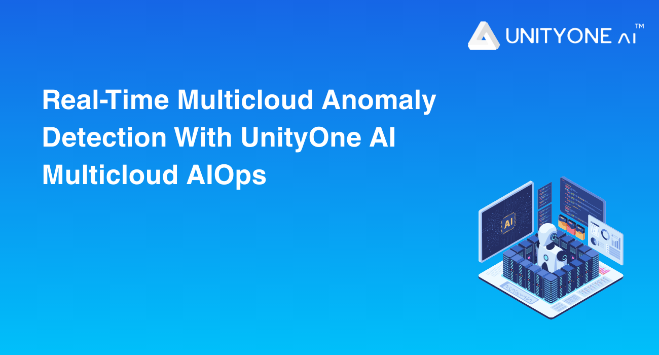 Real-Time Multicloud Anomaly Detection with UnityOne AI Multicloud AIOps UnityOne AI Multicloud AIOps