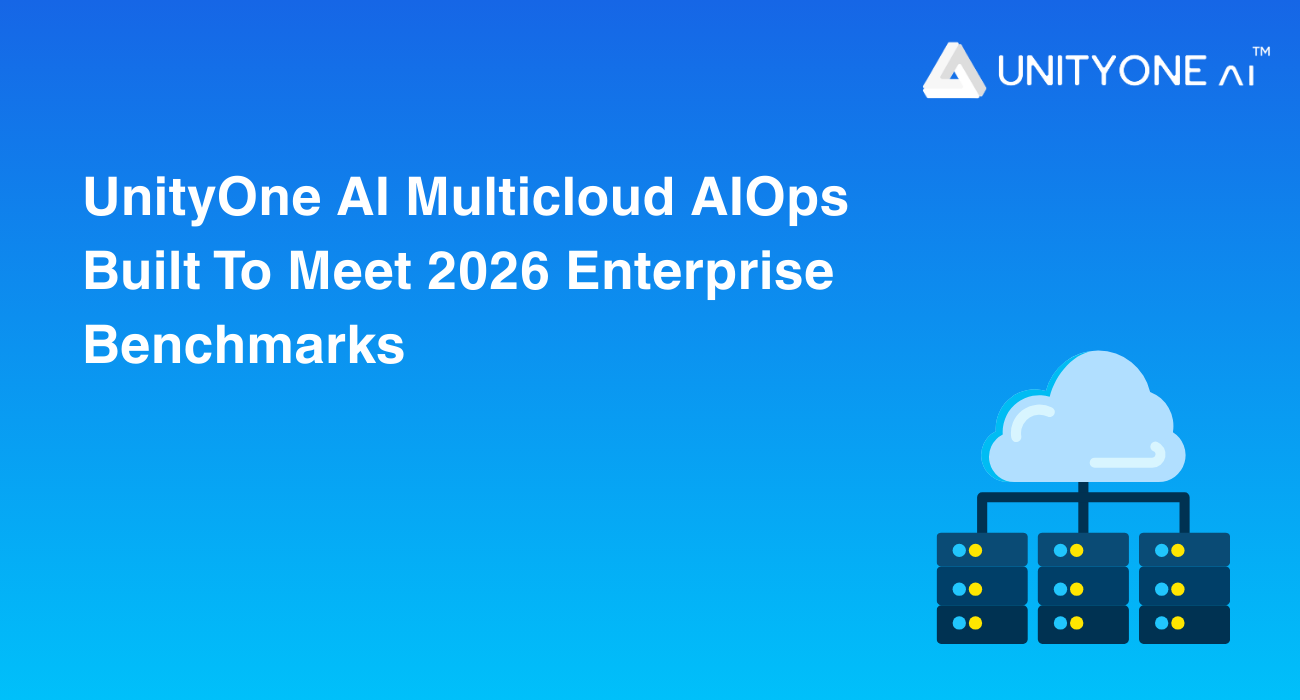 UnityOne AI Multicloud AIOps Built to Meet 2026 Enterprise Benchmarks