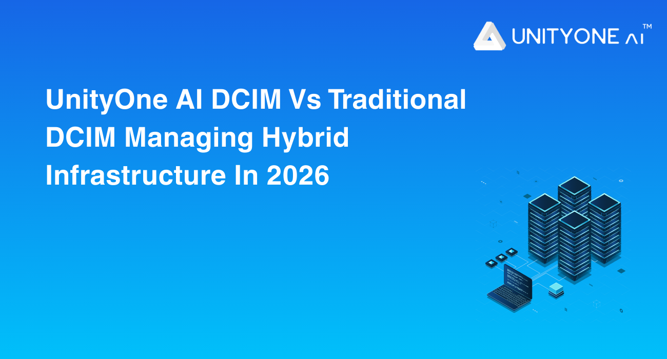 UnityOne AI DCIM Vs Traditional DCIM Managing Hybrid Infrastructure In 2026 UnityOne AI DCIM vs Traditional DCIM in 2026