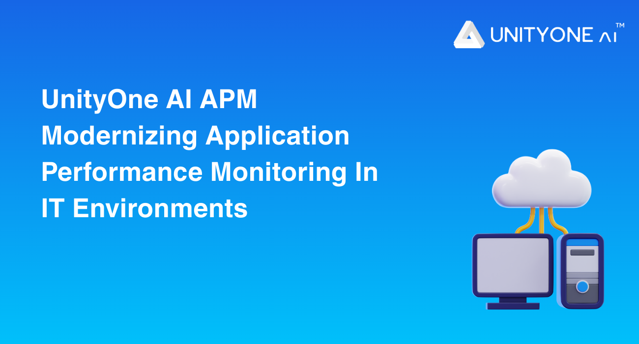 UnityOne AI APM: Modernizing Application Performance Monitoring in IT Environments